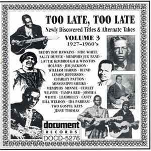 Various - "Too Late, Too Late": More Newly Discovered Titles And Alternate Takes, Volume 3 (1927-1960's) Album