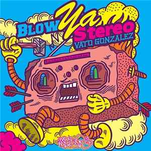 Vato Gonzalez - Blow Ya Stereo Album