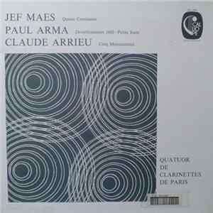Jef Maes / Paul Arma / Claude Arrieu - Quatuor De Clarinettes De Paris - Quatre Contrastes / Divertissement 1600 - Petite Suite / Cinq Mouvements Album