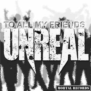 Unreal - To All My Friends Album