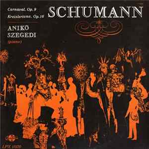 Schumann, Anikó Szegedi - Carneval, Op. 9 / Kreisleriana, Op. 16 Album