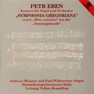 Petr Eben - Andreas Meisner und Paul Wißkirchen (Orgel), Händelfestspielorchester Halle Leitung: Volker Hempfling - Konzert Für Orgel Und Orchester „Symphonia Gregoriana“ Album