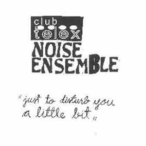 Club Telex Noise Ensemble - Just To Disturb You A Little Bit Album