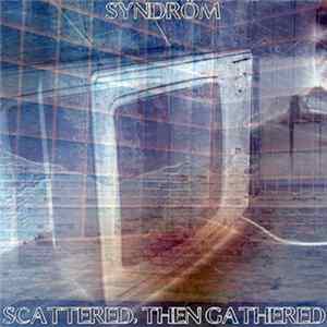 Syndrôm - Scattered, Then Gathered Album