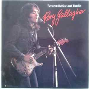 Rory Gallagher - Between Belfast And Dublin Album