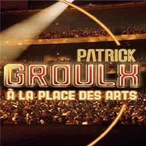 Patrick Groulx - À la Place Des Arts Album