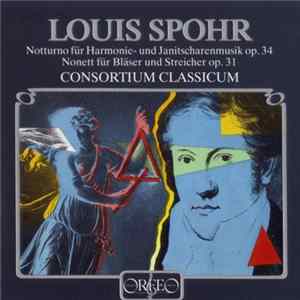 Louis Spohr, Consortium Classicum - Notturno Für Harmonie- Und Janitscharemusik Op.34 – Nonett Für Bläser Und Streicher Op.31 Album