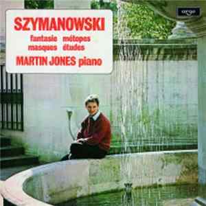 Szymanowski - Martin Jones - Fantasie / Métopes / Études / Masques Album