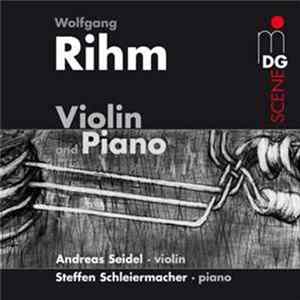Wolfgang Rihm - Andreas Seidel, Steffen Schleiermacher - Music For Violin And Piano Album