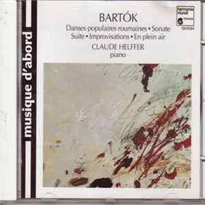 Béla Bartók / Claude Helffer - Danses Populaires Roumaines / Suite / Improvisations Sur Des Chants Paysans / En Plein Air / Sonate Album