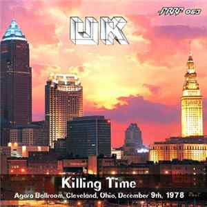 UK - Killing Time-Live Cleveland Ohio 9/12/1978 Album