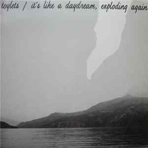 Toylets - It's Like A Daydream, Exploding Again Album