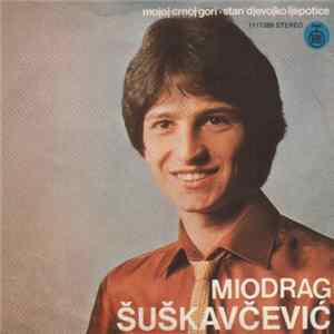 Miodrag Šuškavčević - Mojoj Crnoj Gori / Stan' Djevojko Ljepotice Album