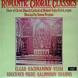 Choir Of Christ Church Cathedral, Oxford / Colin Walsh, Organ / Directed By Simon Preston / Elgar / Rachmaninov / Verdi / Bruckner / Fauré / Kalinnikov / Brahms - Romantic Choral Classics Album