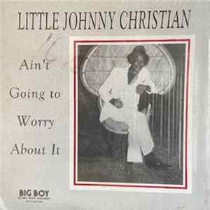 Little Johnny Christian - Ain't Going To Worry About It Album