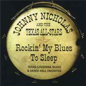 Johnny Nicholas And The Texas All-Stars - Rockin' My Blues To Sleep Album