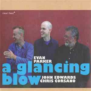 Evan Parker / John Edwards / Chris Corsano - A Glancing Blow Album