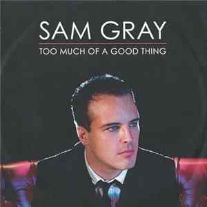 Sam Gray - Too Much Of A Good Thing Album