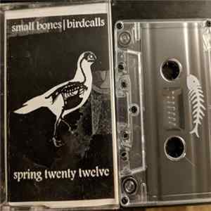 Small Bones, birdcalls - spring twenty twelve Album
