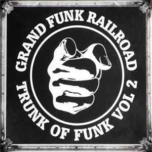 Grand Funk Railroad - Trunk Of Funk Vol 2 Album