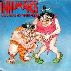 Los Inhumanos - Las Chicas No Tienen Pilila Album