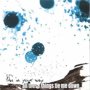 Life In Your Way - All These Things Tie Me Down Album