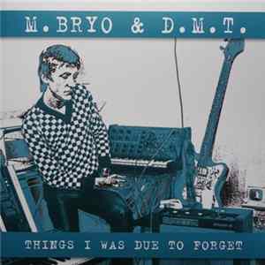 M. Bryo & D.M.T., M. Bryo - Things I Was Due To Forget (1979 - 2005) Album
