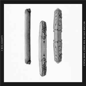 I Kill Giants - We Can Live In The Exact Same Place Album