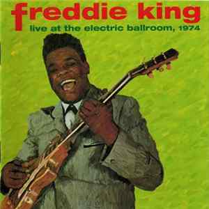 Freddie King - Live At The Electric Ballroom, 1974 Album