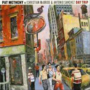 Pat Metheny w/ Christian McBride & Antonio Sanchez - Day Trip Album