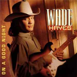 Wade Hayes - On A Good Night Album