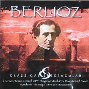 Berlioz - Overture: 'Roman Carnival' Op9 • Hungarian March (The Damnation Of Faust) • Symphonie Fantastique Op14 (In 5 Movements) Album