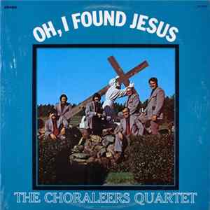 The Choraleers Quartet - Oh, I Found Jesus Album
