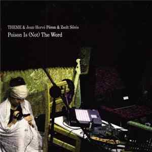Theme & Jean-Hervé Peron & Zsolt Sőrés - Poison Is (Not) The Word Album