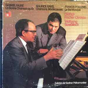 Gabriel Fauré / Maurice Ravel / Francis Poulenc, Dietrich Fischer-Dieskau, Wolfgang Sawallisch, Solisten Der Berliner Philharmoniker - La Bonne Chanson Op.61 / Chansons Madécasses / Le Bal Masqué Album