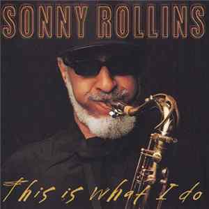 Sonny Rollins - This Is What I Do Album