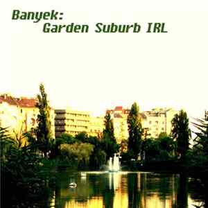 Banyek - Garden Suburb IRL Album