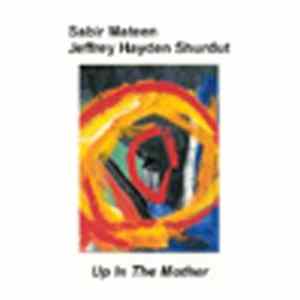Jeffrey Shurdut, Sabir Mateen - Up In The Mother Album