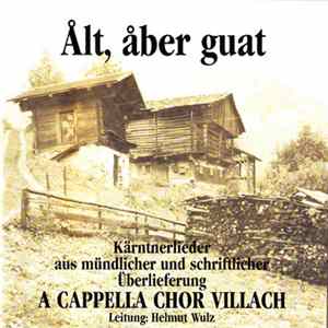 A Cappella Chor Villach - Ålt, Åber Guat (Kärntnerlieder Aus Mündlicher Und Schriftlicher Überlieferung) Album