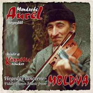 Mandache Aurél Kísér A Kárpátia Zenekar - Mandache Aurél Hegedül (Hegedűs Tánczene Moldvából = Fiddle Dance Music From Moldva) Album