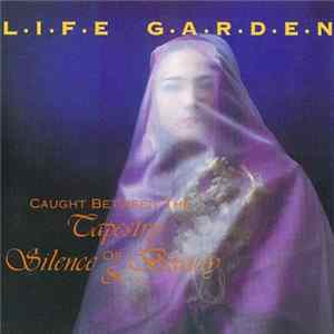 Life Garden - Caught Between The Tapestry Of Silence & Beauty Album