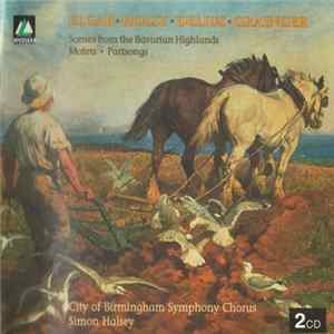 Elgar • Holst • Delius • Grainger / City Of Birmingham Symphony Chorus, Simon Halsey - Scenes From The Bavarian Highlands • Motets • Partsongs Album