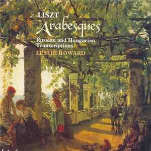 Liszt - Leslie Howard - Arabesques: Russian And Hungarian Transcriptions Album
