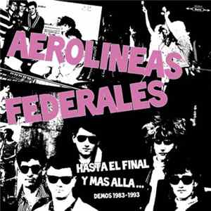 Aerolineas Federales - Hasta El Final Y Mas Alla ... Demos 1983 - 1993 Album