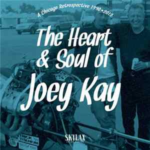 Joey Kay - The Heart & Soul Of Joey Kay (A Chicago Retrospective 1990•2012) Album