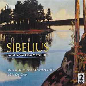 Sibelius, Estonian Philharmonic Chamber Choir, Heikki Seppänen - Sibelius Compete Works For Mixed Choir Album