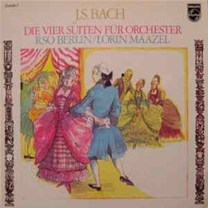 J.S.Bach - RSO Berlin / Lorin Maazel - Die Vier Suiten Für Orchester Album
