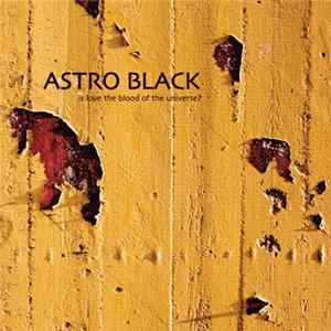Astro Black - Is Love The Blood Of The Universe? Album