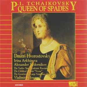 Dmitri Hvorostovsky, Irina Arkhipova, Alexander Vedernikov, The Yurlov State Academic Russian Choir, The Children's Choir "Vesna", The Gosteleradio Large Symphony Orchestra, Vladimir Fedoseyev, P. I. Tchaikovsky - Queen Of Spades Album