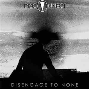 Disconnect - Disengage To None Album
